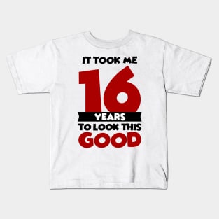 It took me 16 years to look this good Kids T-Shirt